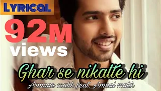 Ghar se nikalte hi Lyrical song Armaan Malik feat. Amaal Malik