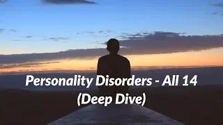 Personality Disorders - All 14 - (Deep Dive)