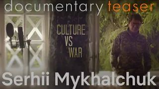 "Culture vs war. Serhii Mykhalchuk". A teaser of the documentary