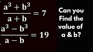 a^3+b^3/a+b=7 a^3-b^3/a-b=19 Can you find the value of a&b? || Most Imporatant Algebra question||