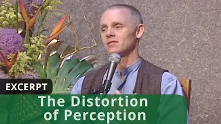 The Distortion of Perception (Excerpt)