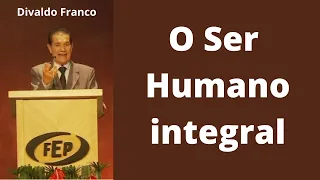 O Ser Humano integral - Divaldo Franco (Palestra Espírita)