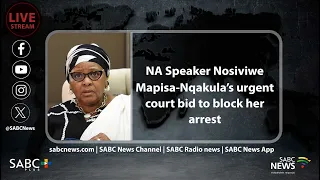 LIVE | NA Speaker Nosiviwe Mapisa-Nqakula's urgent court bid to block her arrest