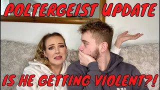 POLTERGEIST UPDATE | IS HE GETTING VIOLENT?! | LAINEY AND BEN