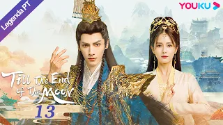 (Legenda PT-BR) ATÉ O FIM DA LUA EP13 | Luo Yunxi/Bai Lu | TRAJE ANTIGO/ROMANCE | YOUKU