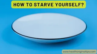 How to starve yourself?