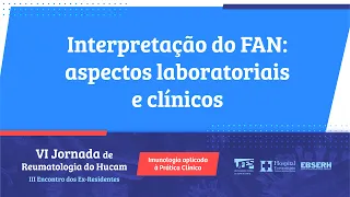 Interpretação do FAN: aspectos laboratoriais e clínicos - VI Jornada de Reumatologia do HUCAM