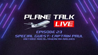 Plane Talk Live | Episode 23 | Special Guest Captain Paul