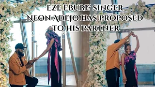 Eze Ebube' singer Neon Adejo has proposed to his partner