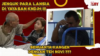 JENGUK PARA LANSIA DI YAYASAN KNDJH !!! SEMUANYA KANGEN DENGAN TEH NOVI ???