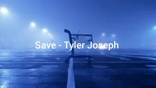 Save - Tyler Joseph // lyrics