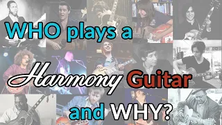 HARMONY GUITARS - WHO plays a vintage Harmony and WHY? - Inspiration comes CHEAP