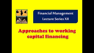 Financial Management # Working Capital Management * Approaches to working capital financing