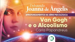 VAN GOGH e o ALCOOLISMO | DEBATENDO JOANNA DE ÂNGELIS | Nova fase do programa