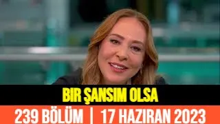 Bir Şansım Olsa 239 Bölüm