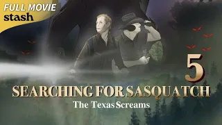 Searching for Sasquatch 5: The Texas Screams | Bigfoot Documentary | Full Movie