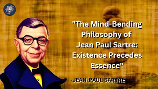 "The Mind-Bending Philosophy of Jean Paul Sartre: Existence Precedes Essence"