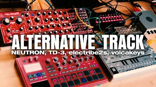 ALTERNATIVE TRACK / NEUTRON, TD-3, electribe 2 sampler, volca keys