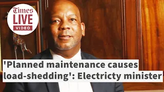 'Planned maintenance causes load-shedding': Electricity minister on latest stage 6 power cuts