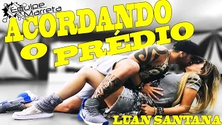 Acordando o Prédio | Luan Santana | Coreografia Equipe Marreta Prof Jefin e Camilla (Fitstyle 2017)