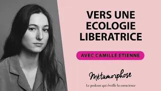 #394 Camille Etienne :  Vers une écologie libératrice