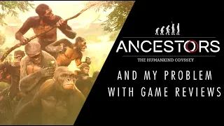 Ancestors: The Humankind Odyssey and My Problem With Game Reviews