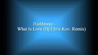 Haddaway - What Is Love (Dj Chris Kov. Remix)