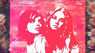 t.A.T.u. - Not Gonna Get Us (Remix) (Breath Of Heaven)