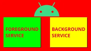 Android Foreground and Background Services - What do they do?