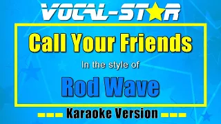 Rod Wave - Call Your Friends (Karaoke Version With Lyrics)
