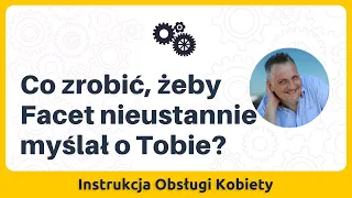 Co zrobić, żeby Facet nieustannie myślał o Tobie?