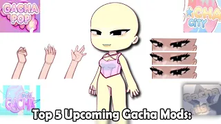 Top 5 Upcoming Gacha Mods: 🙃🤏