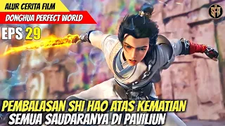 PEMBALASAN SHI HAO ATAS KEMATIAN SEMUA SAUDARANYA - Alur Cerita Film PERFECT WORLD Eps 29 sub indo