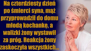 Na czterdziesty dzień po śmierci syna, mąż przyprowadził do domu młodą kochankę, a walizki żony...