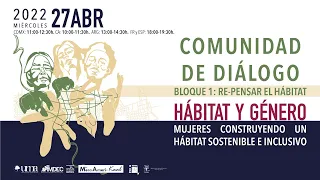 HÁBITAT Y GÉNERO. Comunidad de Diálogo I: Re-pensar el hábitat #RedMAKtv