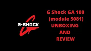 CASIO G Shock GA 100 module 5081 UNBOXING AND REVIEW