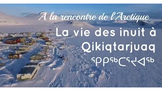 A la rencontre de l'Arctique - La vie des inuit à Qikiqtarjuaq