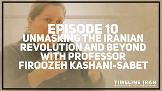 Unmasking the Iranian Revolution and Beyond with Professor Firoozeh Kashani-Sabet | TIMELINE IRAN