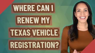 Where can I renew my Texas vehicle registration?