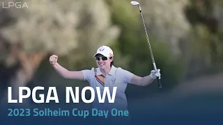 LPGA Now | 2023 Solheim Cup Day One