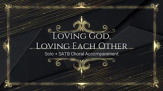 Loving God, Loving Each Other | Solo + SATB | Piano Accompaniment | Lyrics