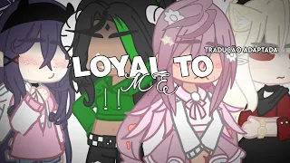 LOYAL TO ME!✨. ×gcmv tradução adaptada/by @R0ckiest