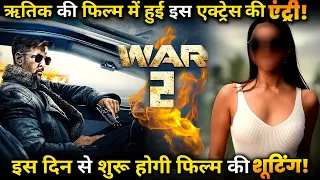 War 2: This Actress Will Work in Hrithik Roshan and Jr NTR WAR 2.