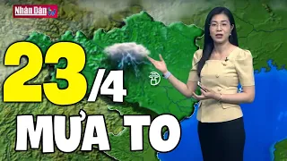 Dự báo thời tiết hôm nay và ngày mai 23/4 | Dự báo thời tiết đêm nay mới nhất