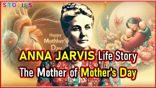 The Mother of Mother's Day | Anna Jarvis Life Story