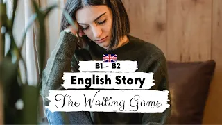 INTERMEDIATE ENGLISH STORY⏲️The Waiting Game🤔 B1 - B2 | Level 4 - 5 | BRITISH ENGLISH WITH SUBTITLES