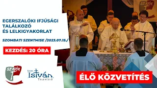 Egerszalóki találkozó, szentmise fáklyás körmenettel: Kerényi Lajos atya 2023.07.15.