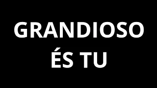 GRANDIOSO ÉS TU - Harpa Cristã - hino 526 - playback legendado