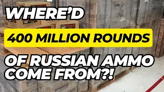 Where'd 400 Million Rounds Of Russian Ammo Come From?!