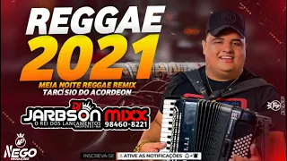 REGGAE REMIX 2021 MEIA NOITE TARCÍSIO DO ACORDEON REGGAE 2021(DJJ JARBSON MIXX)